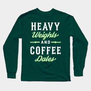 Heavy Weights And Coffee Dates Long Sleeve T-Shirt